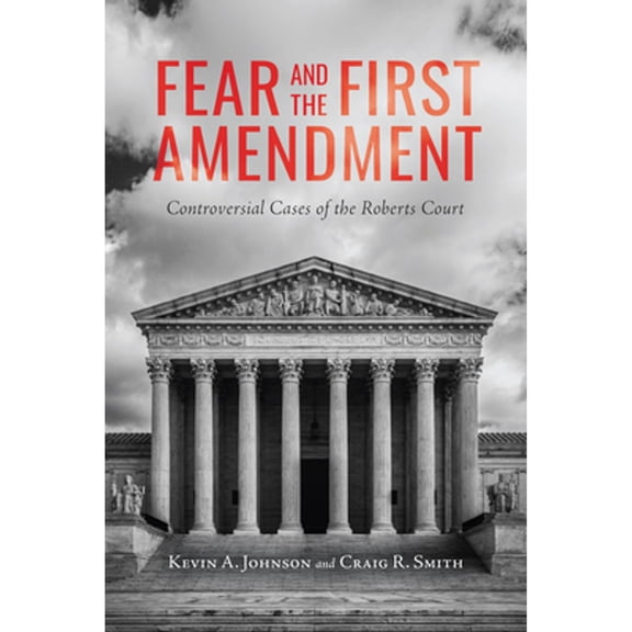 Pre-Owned Rhetoric, Law, and the Humanities: Fear and the First Amendment : Controversial Cases of the Roberts Court (Paperback)