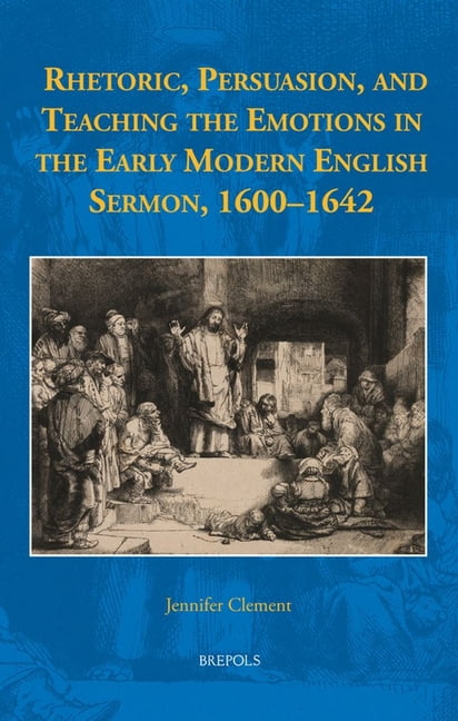 Rhetoric, Persuasion, and Teaching the Emotions in the Early Modern ...