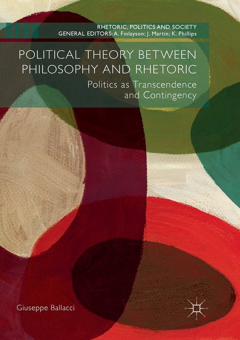 Rhetoric, Politics and Society Political Theory Between Philosophy and ...