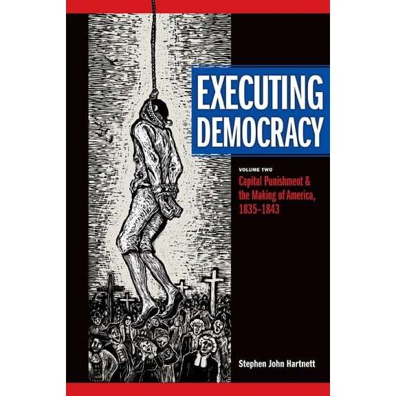 Pre-Owned Rhetoric & Public Affairs: Executing Democracy : Volume Two: Capital Punishment and the Making of America, 1835-1843 (Series #2) (Hardcover)