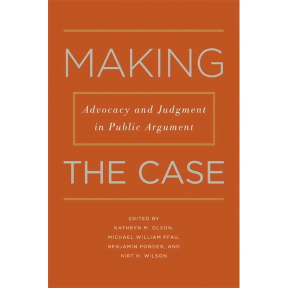 Rhetoric & Public Affairs: Making the Case : Advocacy and Judgment in Public Argument (Paperback)