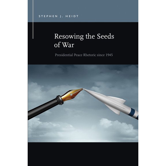 Rhetoric & Public Affairs: Resowing the Seeds of War : Presidential Peace Rhetoric since 1945 (Paperback)