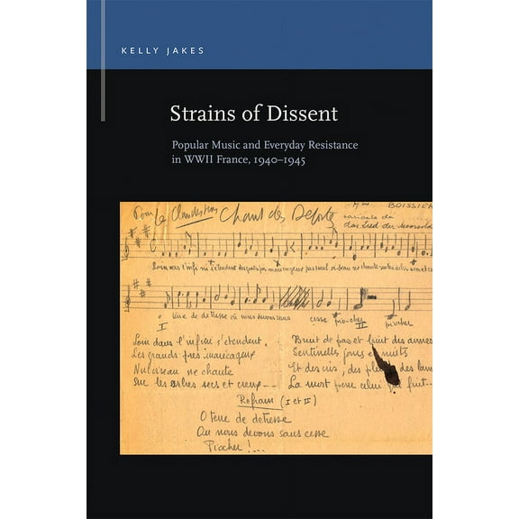 Rhetoric & Public Affairs: Strains of Dissent : Popular Music and Everyday Resistance in WWII France, 1940 - 1945 (Paperback)