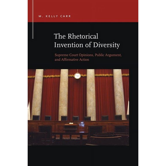 Rhetoric & Public Affairs: The Rhetorical Invention of Diversity : Supreme Court Opinions, Public Arguments, and Affirmative Action (Paperback)
