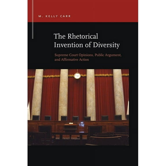 Rhetoric & Public Affairs: The Rhetorical Invention of Diversity : Supreme Court Opinions, Public Arguments, and Affirmative Action (Paperback)