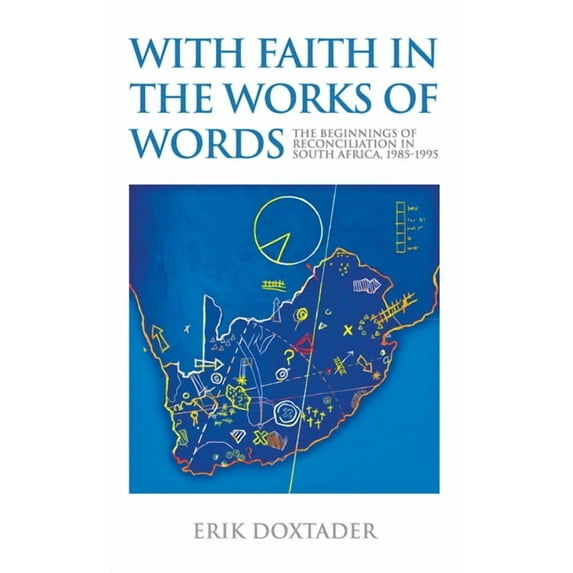 Rhetoric & Public Affairs: With Faith in the Works of Words : The Beginnings of Reconciliation in South Africa, 1985–1995 (Paperback)