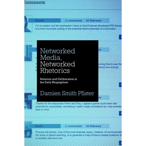 Rhetoric and Democratic Deliberation Networked Media, Networked Rhetorics: Attention and Deliberation in the Early Blogosphere, Book 10, (Paperback)