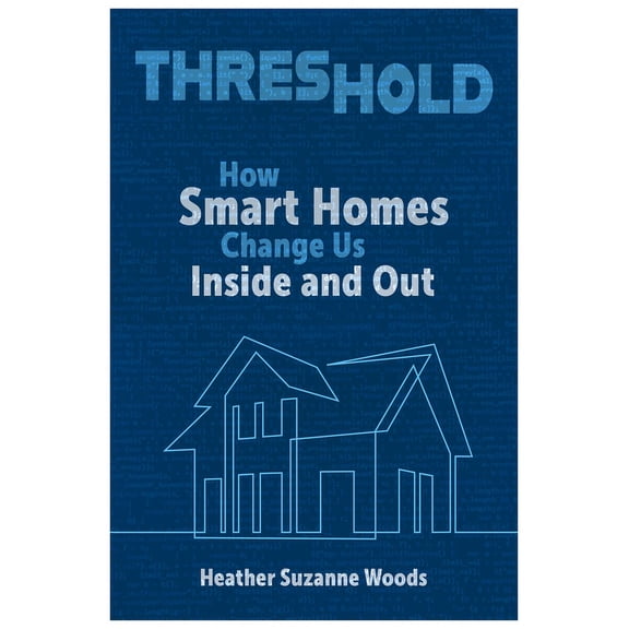 Rhetoric and Digitality: Threshold : How Smart Homes Change Us Inside and Out (Hardcover)