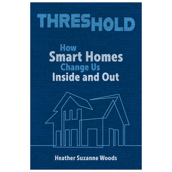 Rhetoric and Digitality: Threshold : How Smart Homes Change Us Inside and Out (Hardcover)
