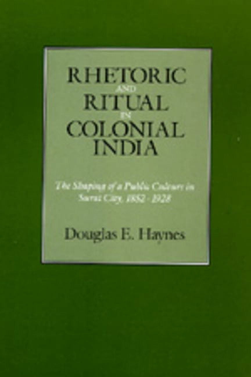 Rhetoric and Ritual in Colonial India : The Shaping of a Public Culture ...