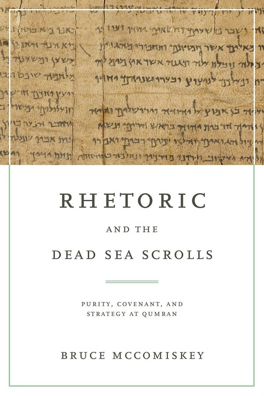 Rhetoric and the Dead Sea Scrolls: Purity, Covenant, and Strategy at Qumran, (Paperback)