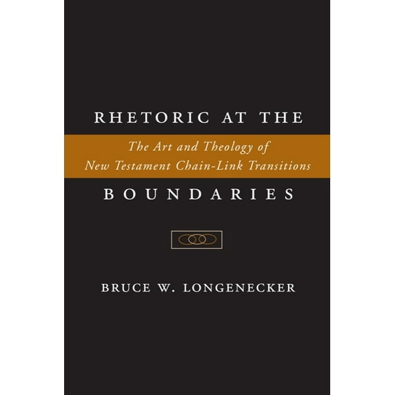 Rhetoric at the Boundaries: The Art and Theology of New Testament Chain-Link Transitions, (Hardcover)