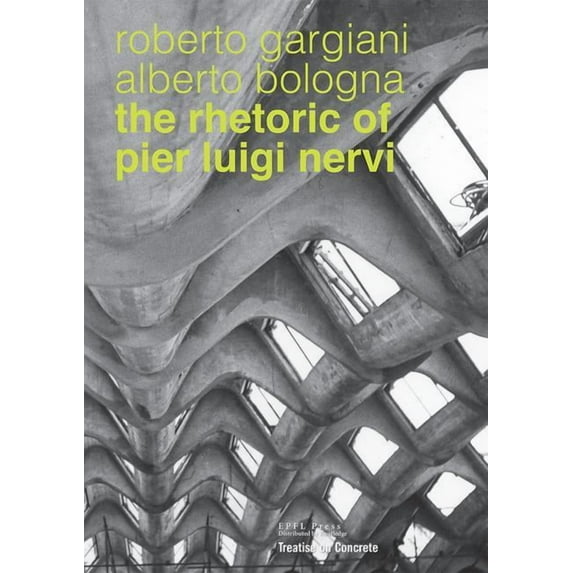 The Rhetoric of Pier Luigi Nervi (Hardcover)
