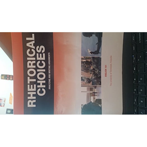 Pre-Owned Rhetorical Choices Analyzing And Writing Arguments UT ENG 101 (Paperback) 1269885804 9781269885805
