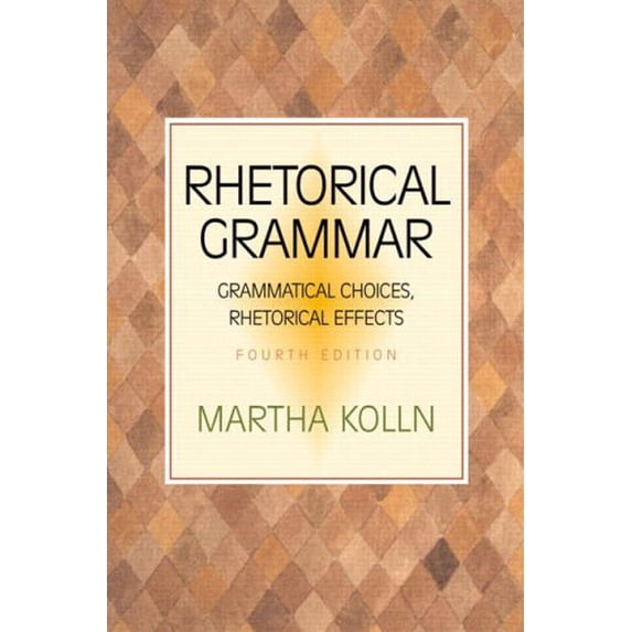 Pre-Owned Rhetorical Grammar: Grammatical Choices, Rhetorical Effects (4th Edition) (Paperback) 0321103386 9780321103383