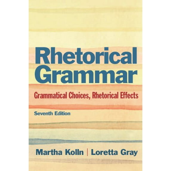 Pre-Owned Rhetorical Grammar: Grammatical Choices, Rhetorical Effects (7th Edition) (Paperback) 0321846729 9780321846723