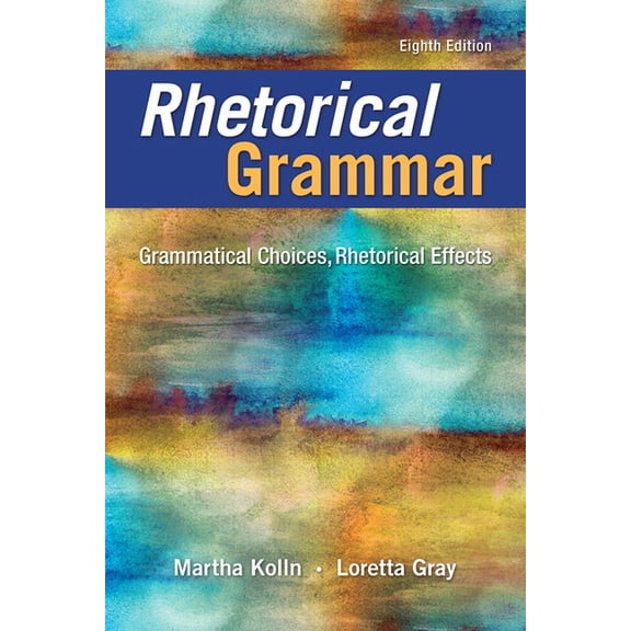 Rhetorical Grammar: Grammatical Choices, Rhetorical Effects, (Paperback)