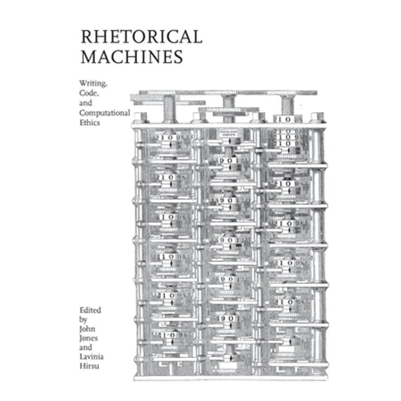 Pre-Owned Rhetorical Machines: Writing, Code, and Computational Ethics (Paperback 9780817359546) by John Jones, Lavinia Hirsu, Jennifer Juszkiewicz