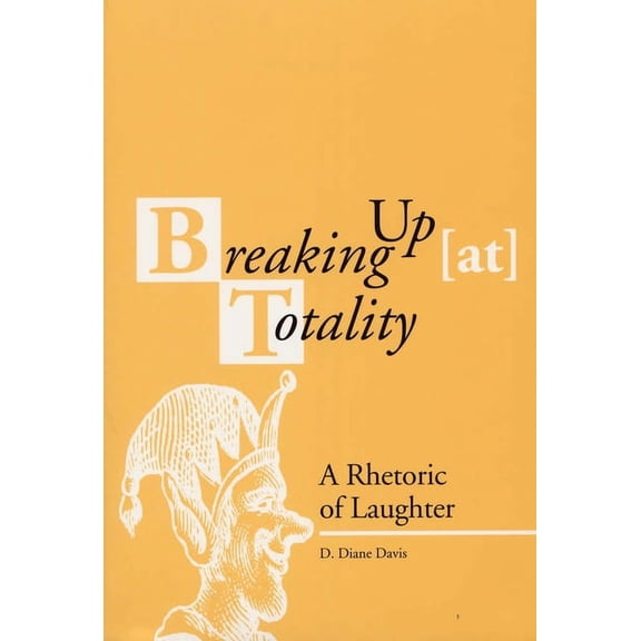 Rhetorical Philosophy & Theory: Breaking Up (at) Totality : A Rhetoric of Laughter (Paperback)