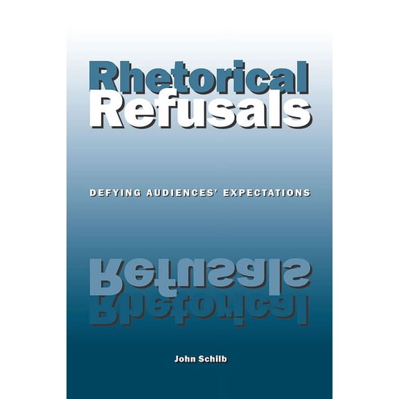 Rhetorical Refusals : Defying Audiences' Expectations (Paperback)