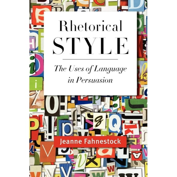 Rhetorical Style: The Uses of Language in Persuasion, (Paperback)