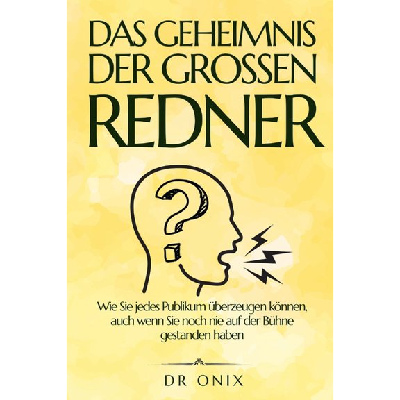 Rhetorik Buch Und Kommunikation Kernen Das Geheimnis Der Grossen Redner: Wie Sie jedes Publikum berzeugen knnen, auch wenn Sie noch nie auf der Bhne gestand, Book 5, (Paperback)