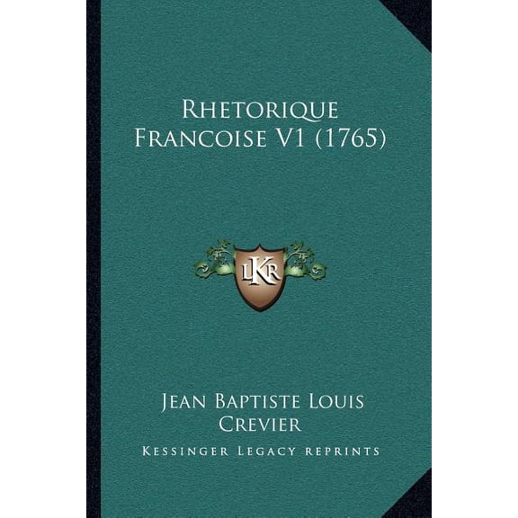 Rhetorique Francoise V1 (1765) (Paperback)