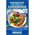 thumbnail image 1 of Rheumatoid Arthritis Cookbook: A Complete Guide With Simple, Delicious And Healthy Recipes For Weight Loss And Inflammation Relief (Paperback), 1 of 1