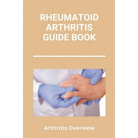 Rheumatoid Arthritis Guide Book: Arthritis Overview: Unusual Symptoms Of Rheumatoid Arthritis (Paperback)