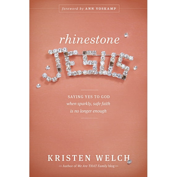 Rhinestone Jesus : Saying Yes to God When Sparkly, Safe Faith Is No Longer Enough (Paperback)