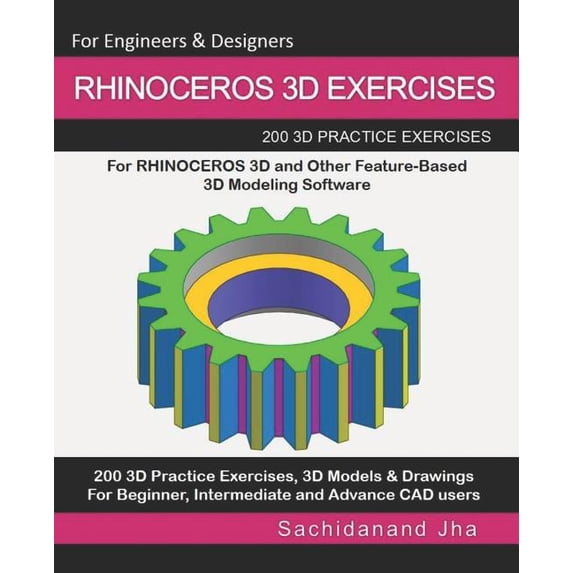 Rhinoceros 3D Exercises: 200 3D Practice Exercises For RHINOCEROS 3D and Other Feature-Based 3D Modeling Software, (Paperback)