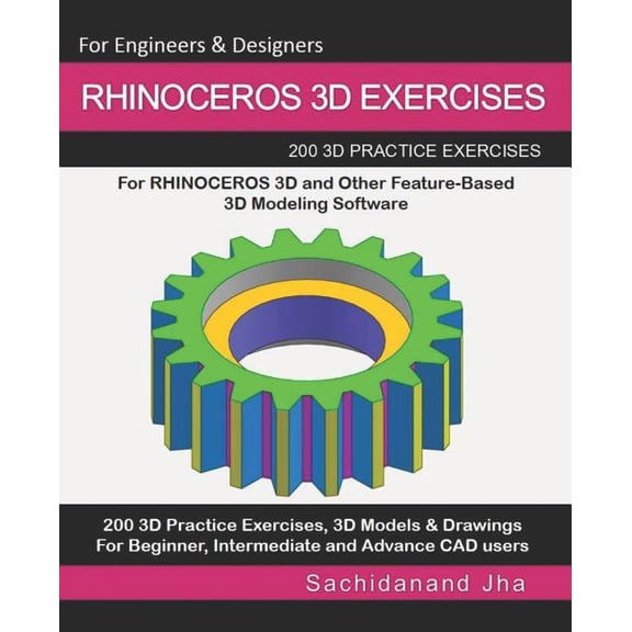 Rhinoceros 3D Exercises: 200 3D Practice Exercises For RHINOCEROS 3D and Other Feature-Based 3D Modeling Software, (Paperback)