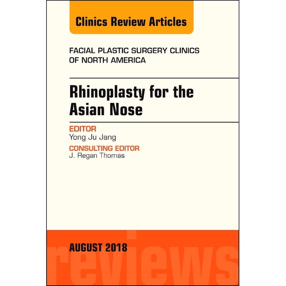 Rhinoplasty for the Asian Nose, An Issue of Facial Plastic Surgery Clinics of