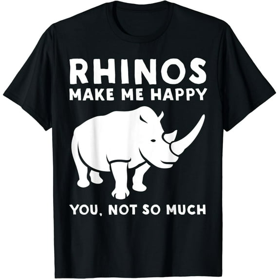 Rhinos Make Me Happy You Not So Much - Rhino Lover Shirt