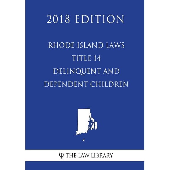 Rhode Island Laws - Title 14 - Delinquent and Dependent Children (2018 Edition) (Paperback)