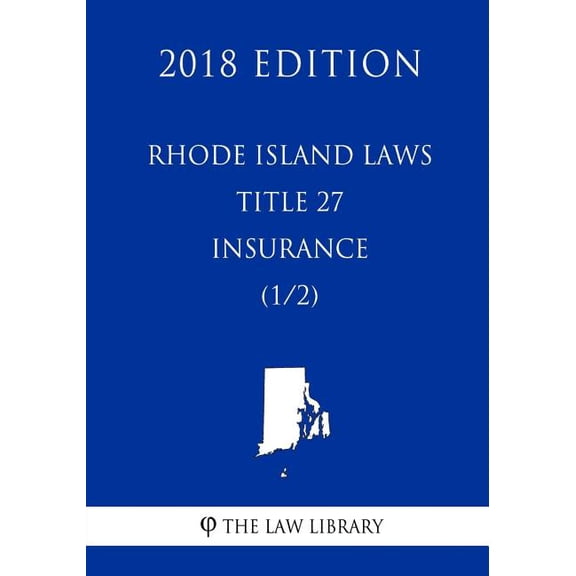Rhode Island Laws - Title 27 - Insurance (1/2) (2018 Edition) (Paperback)
