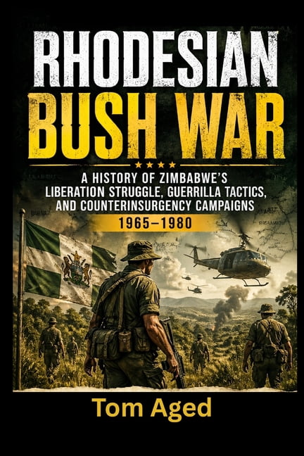 Rhodesian Bush War: A history of Zimbabwe's liberation struggle, guerrilla tactics, and counterinsurgency campaigns 1965, (Paperback)
