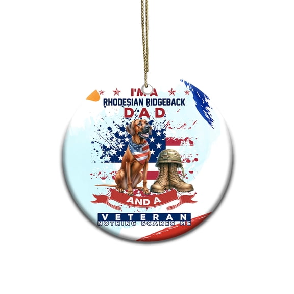 I'm a Rhodesian Ridgeback Dad and a Veteran, Nothing Scares me Happy Father's Day Ceramic Round Ornament Ridgebacks Dog Lover Gifts Home Tree Decor - 00006