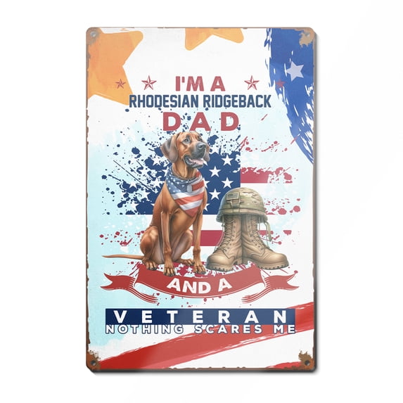 I'm a Rhodesian Ridgeback Dad and a Veteran, Nothing Scares me Happy Father's Day Vertical Metal Aluminum Sign Ridgebacks Dog Lover Gifts Wall Art Home Decor - 00006