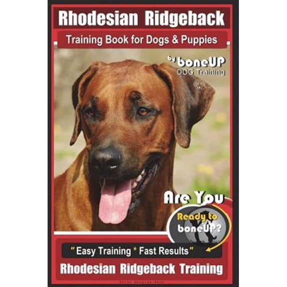 Rhodesian Ridgeback Training Book for Dogs & Puppies by Boneup Dog Training: Are You Ready to Bone Up? Easy Training * Fast Results Rhodesian Ridgebac