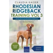 Rhodesian Ridgeback Training Rhodesian Ridgeback Training Vol 3 - Taking care of your Rhodesian Ridgeback Nutrition, common diseases and general car, Book 3, Paperback