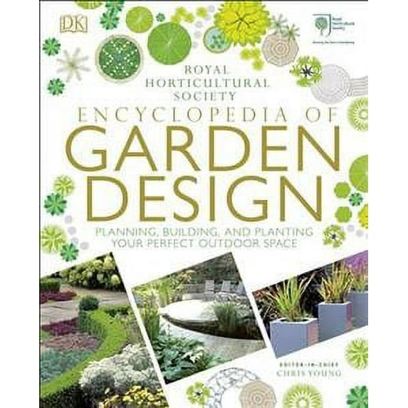 Rhs Encyclopedia of Garden Design : Planning, Building and Planting Your Perfect Outdoor Space