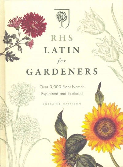 Rhs Latin for Gardeners : More Than 1,500 Essential Plant Names and the ...
