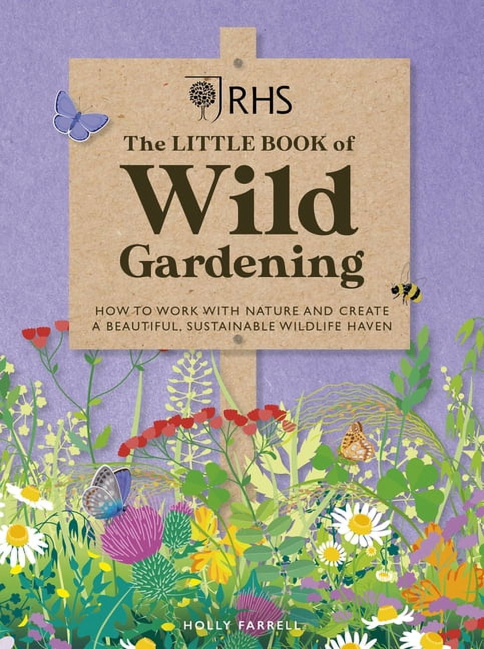 Rhs the Little Book of Wild Gardening: How to Work with Nature and Create a Beautiful, Sustainable Wildlife Haven, (Hardcover)
