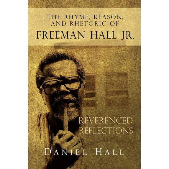 The Rhyme, Reason, and Rhetoric of Freeman Hall Jr (Paperback)