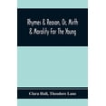 thumbnail image 1 of Rhymes & Reason, Or, Mirth & Morality For The Young: A Selection Of Poetic Pieces, Chiefly Humourous, (Paperback), 1 of 1