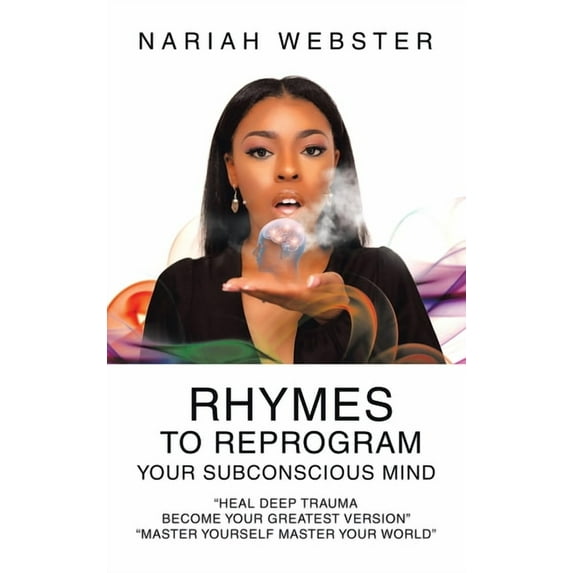 Rhymes To ReProgram Your Subconscious Mind: "Heal Deep Trauma Become Your Greatest Version" "Master Yours, (Hardcover)