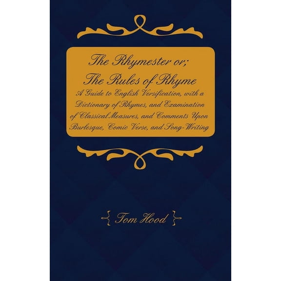 The Rhymester or; The Rules of Rhyme - A Guide to English Versification, with a Dictionary of Rhymes, and Examination of, (Paperback)