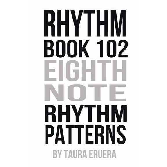 Rhythm Book: Rhythm Book 102: Eighth Note Rhythm Patterns (Paperback)