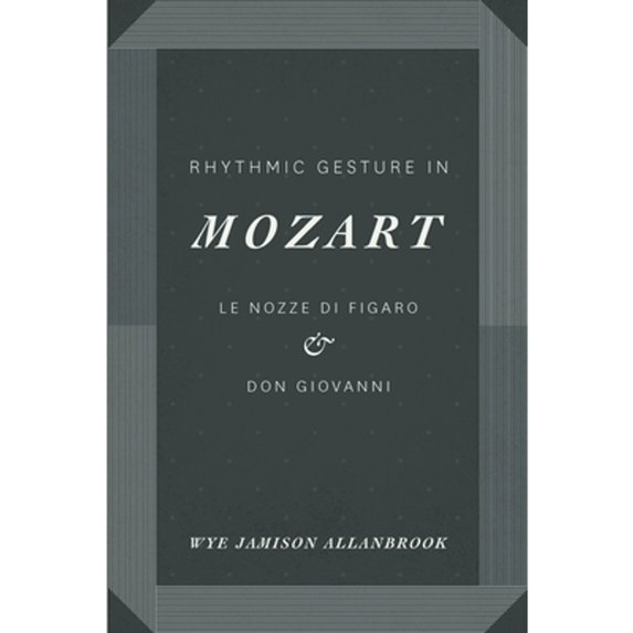 Pre-Owned Rhythmic Gesture in Mozart: Le Nozze di Figaro and Don Giovanni (Paperback) 0226014045 9780226014043